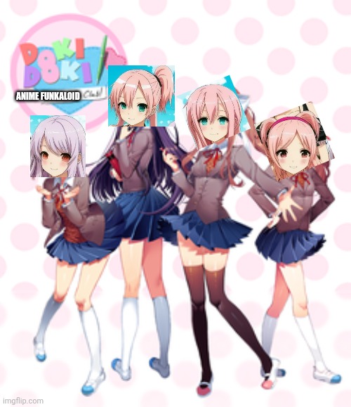 I haven't made one in 3 years so here you go. | ANIME FUNKALOID | image tagged in doki doki literature club,ddlc,anime,funkaloid,cringe | made w/ Imgflip meme maker