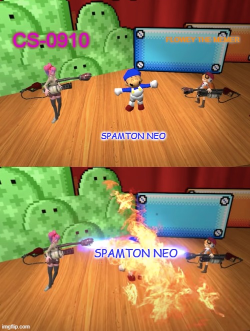 SMG4 Flamethrower | SPAMTON NEO CS-0910 FLOWEY THE MEMER SPAMTON NEO | image tagged in smg4 flamethrower | made w/ Imgflip meme maker