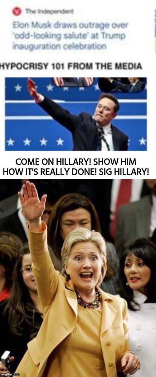 Sig Heil Hillary | COME ON HILLARY! SHOW HIM HOW IT'S REALLY DONE! SIG HILLARY! | image tagged in blank white template,hillary clinton,nazi | made w/ Imgflip meme maker