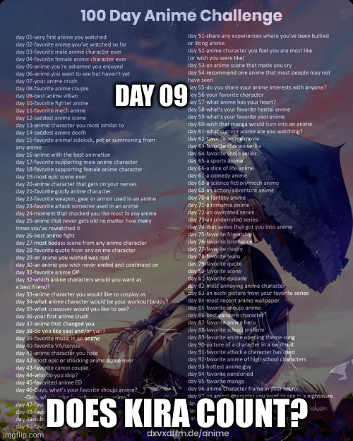 100 day anime challenge | DAY 09; DOES KIRA COUNT? | image tagged in 100 day anime challenge | made w/ Imgflip meme maker