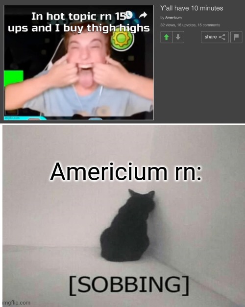 Americium rn: | made w/ Imgflip meme maker