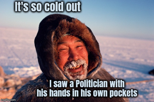 Snow in Florida ? | It's so cold out; I saw a Politician with his hands in his own pockets | image tagged in eskimo,global warming,well yes but actually no,record breaking,snow joke,ice too | made w/ Imgflip meme maker