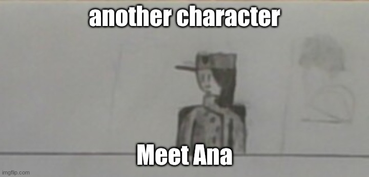 Katherine's superior officer (yes I will add male characters in the future but my drawing is ass and I'm hiding it with long hai | another character; Meet Ana | made w/ Imgflip meme maker