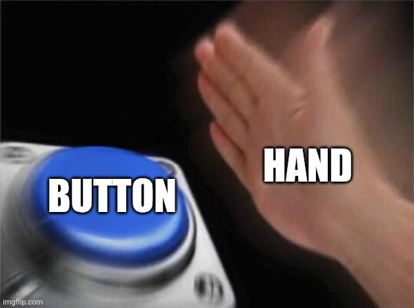 Title | HAND; BUTTON | image tagged in memes,blank nut button | made w/ Imgflip meme maker