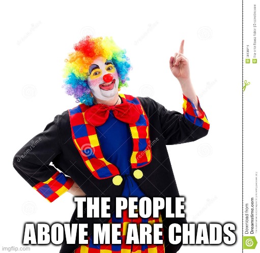 The Guy Above Me | THE PEOPLE ABOVE ME ARE CHADS | image tagged in the guy above me | made w/ Imgflip meme maker