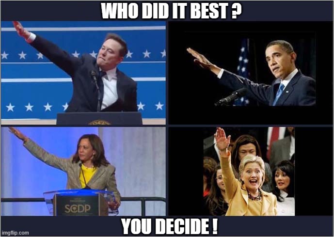 Everybody Loves A Friendly Wave ! | WHO DID IT BEST ? YOU DECIDE ! | image tagged in elon musk,barack obama,kamala harris,hillary clinton,nazi,salute | made w/ Imgflip meme maker