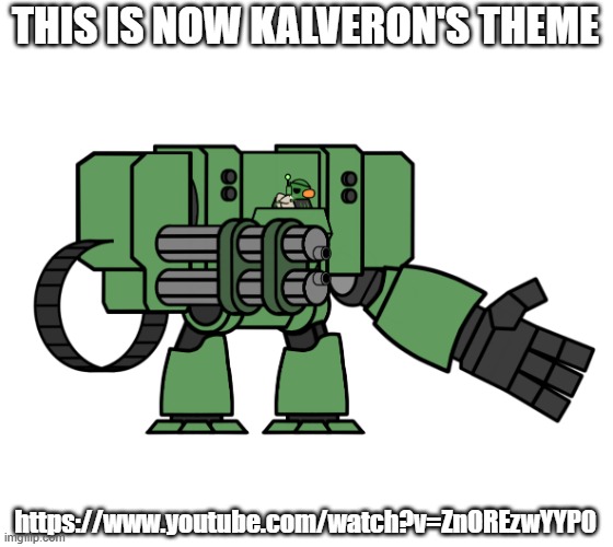 Kalveron - Imgflip-Bossfights | THIS IS NOW KALVERON'S THEME; https://www.youtube.com/watch?v=ZnOREzwYYP0 | image tagged in kalveron - imgflip-bossfights | made w/ Imgflip meme maker