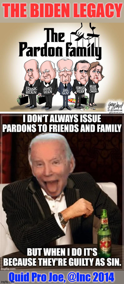 Quid Pro Joe... established 2014 | THE BIDEN LEGACY; Quid Pro Joe, @Inc 2014 | image tagged in biden crime family,quid pro joe,pardons 6 family members,and doctor mengele | made w/ Imgflip meme maker