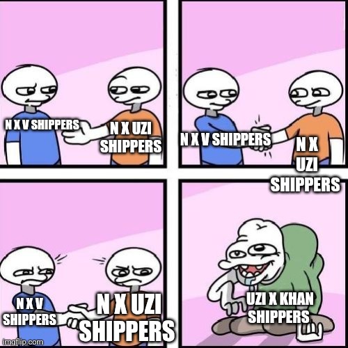 Ewww | N X UZI SHIPPERS; N X V SHIPPERS; N X UZI SHIPPERS; N X V SHIPPERS; UZI X KHAN SHIPPERS; N X UZI SHIPPERS; N X V SHIPPERS | image tagged in common enemy shaking hands,ewwww,murder drones,why are you reading the tags | made w/ Imgflip meme maker