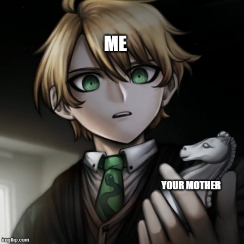 :P | ME; YOUR MOTHER | made w/ Imgflip meme maker