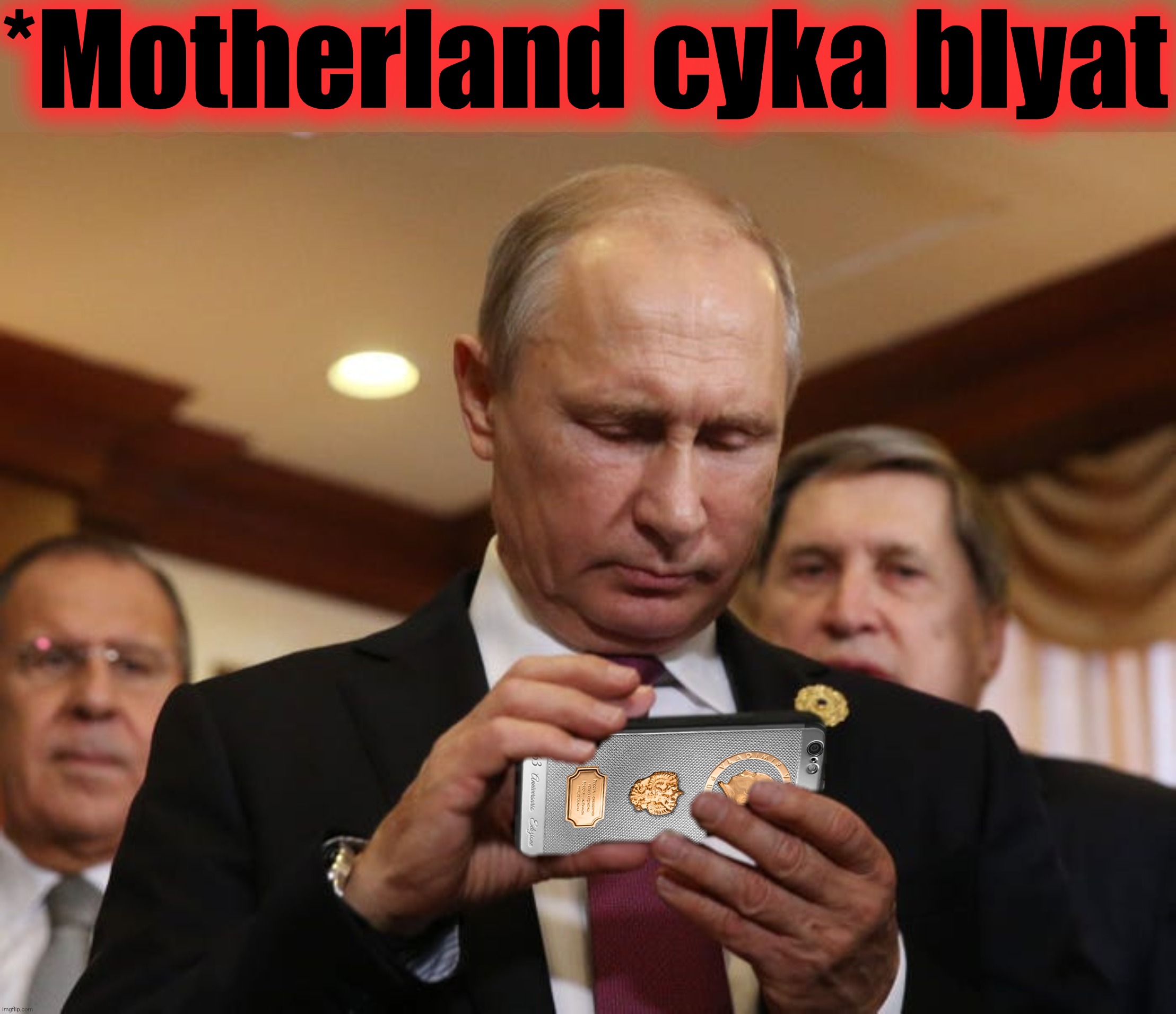 Putin Phone | *Motherland cyka blyat | image tagged in putin phone | made w/ Imgflip meme maker