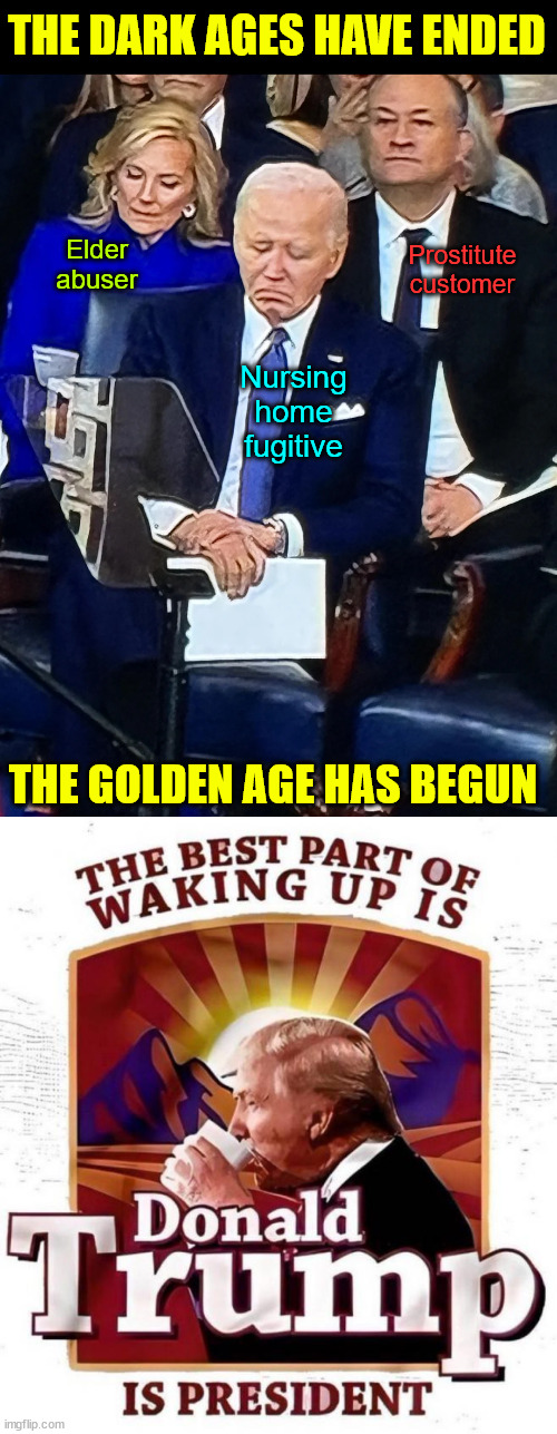 The Golden Age Has Begun | THE DARK AGES HAVE ENDED; Elder abuser; Prostitute customer; Nursing home fugitive; THE GOLDEN AGE HAS BEGUN | image tagged in no more dark ages,wh elder abuse over,golden age here | made w/ Imgflip meme maker