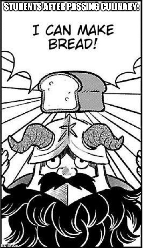 Bread! | STUDENTS AFTER PASSING CULINARY: | image tagged in bread,dungeon meshi,anime,senshi | made w/ Imgflip meme maker