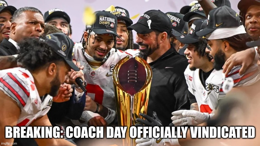 Ryan Day meme | BREAKING: COACH DAY OFFICIALLY VINDICATED | image tagged in memes,college football,ohio state buckeyes,ohio state,football,sports | made w/ Imgflip meme maker