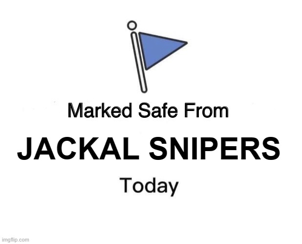 Marked Safe From | JACKAL SNIPERS | image tagged in memes,marked safe from | made w/ Imgflip meme maker