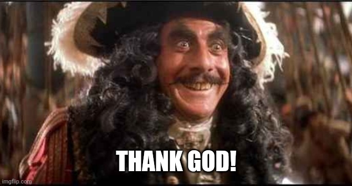 CAPTAIN HOOK EXCITED | THANK GOD! | image tagged in captain hook excited | made w/ Imgflip meme maker