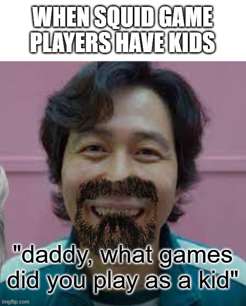 ummm... about that | WHEN SQUID GAME PLAYERS HAVE KIDS; "daddy, what games did you play as a kid" | image tagged in player 456,squid game,kids,ice cream | made w/ Imgflip meme maker