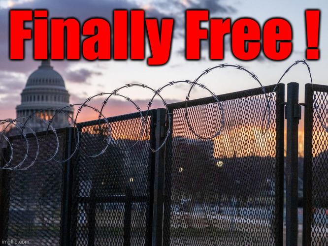 Time For Some Payback ! | Finally Free ! | image tagged in capitol building fence,political meme,politics,funny memes,funny | made w/ Imgflip meme maker