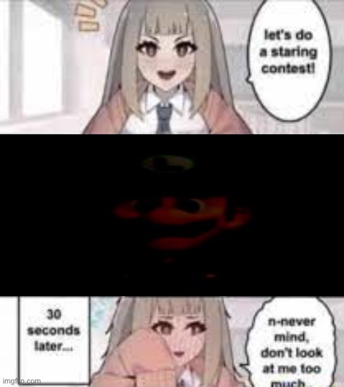 Staring contest 30 seconds | image tagged in staring contest 30 seconds | made w/ Imgflip meme maker