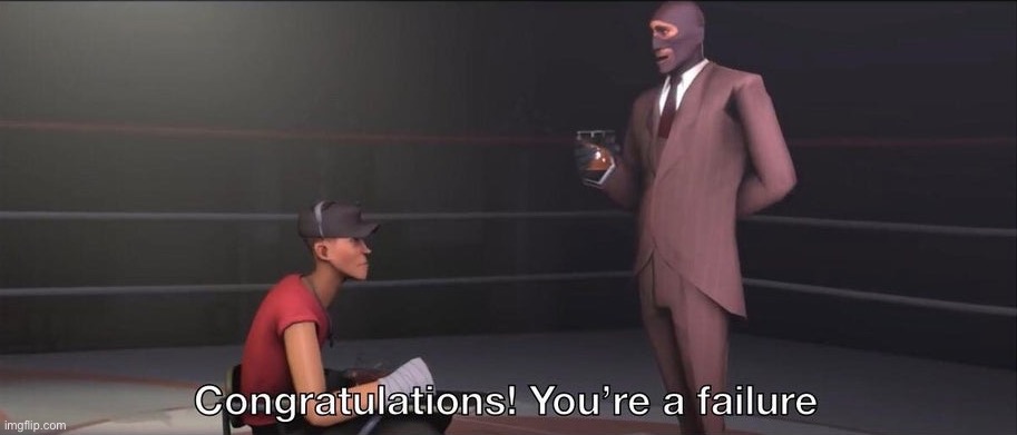 Congratulations, you're a failure | image tagged in congratulations you're a failure,msmg | made w/ Imgflip meme maker