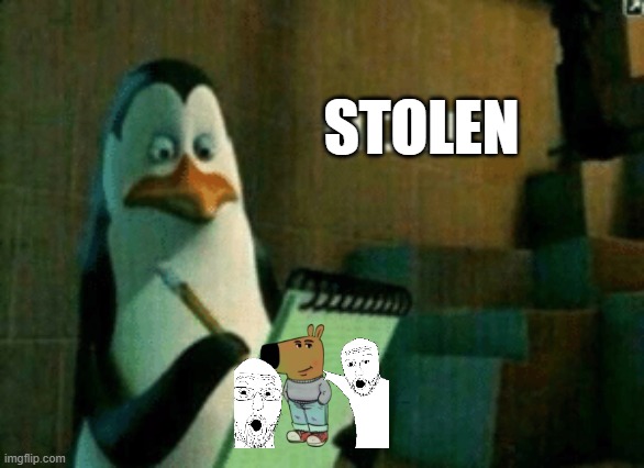 meme about stealing memes | STOLEN | image tagged in penguin noted | made w/ Imgflip meme maker