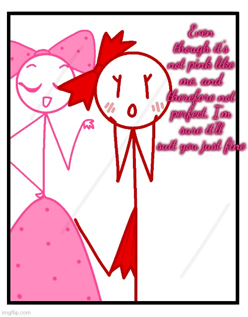 Sweetstick helps femboystick to feel bonita | Even though it's not pink like me, and therefore not perfect, I'm sure it'll suit you just fine | image tagged in wonderful cause you look bonita | made w/ Imgflip meme maker