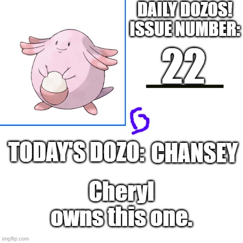 Daily Dozos Template | 22; CHANSEY; Cheryl owns this one. | image tagged in daily dozos template | made w/ Imgflip meme maker