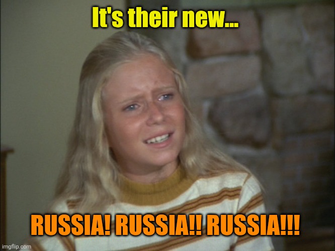 Jan Brady  | It's their new... RUSSIA! RUSSIA!! RUSSIA!!! | image tagged in jan brady | made w/ Imgflip meme maker