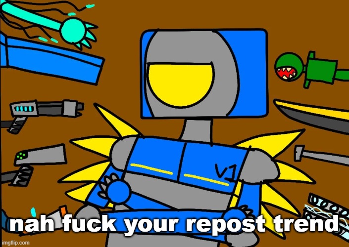 V1 says something controversial | nah fuck your repost trend | image tagged in v1 says something controversial | made w/ Imgflip meme maker