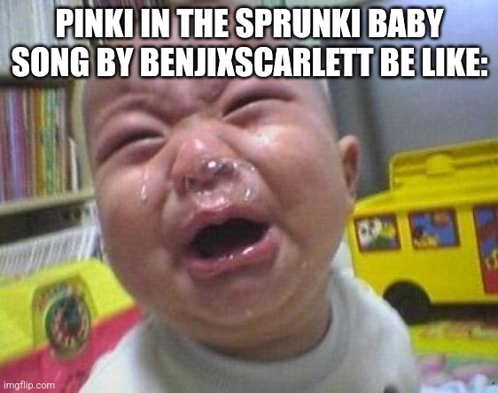 Pinki made a stinky | PINKI IN THE SPRUNKI BABY SONG BY BENJIXSCARLETT BE LIKE: | image tagged in ugly crying baby | made w/ Imgflip meme maker