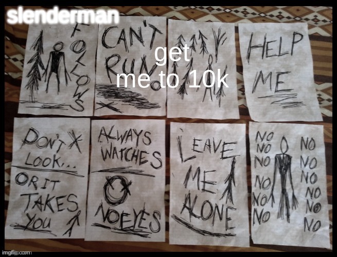 slenderman's template | get me to 10k | image tagged in slenderman's template | made w/ Imgflip meme maker