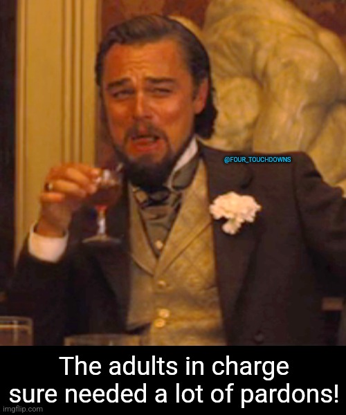 The adults in charge sure needed a lot of pardons! | @FOUR_TOUCHDOWNS; The adults in charge sure needed a lot of pardons! | image tagged in joe biden,fauci,adam schiff | made w/ Imgflip meme maker