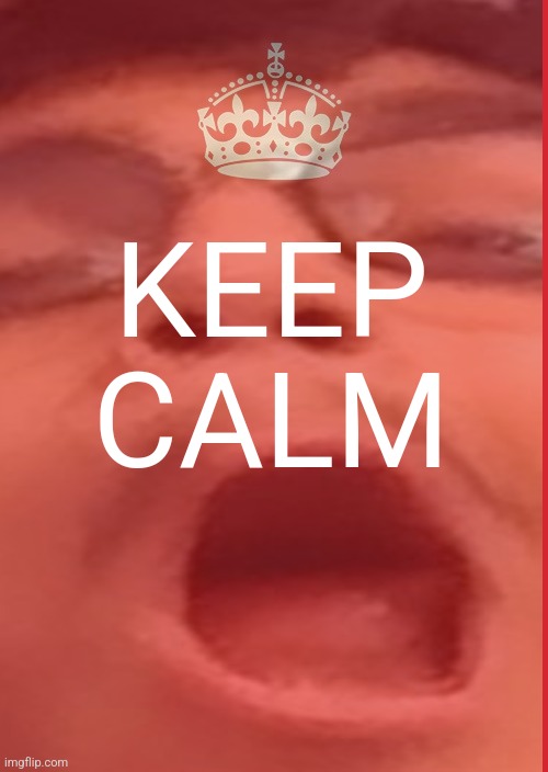 KEEP CALM | made w/ Imgflip meme maker