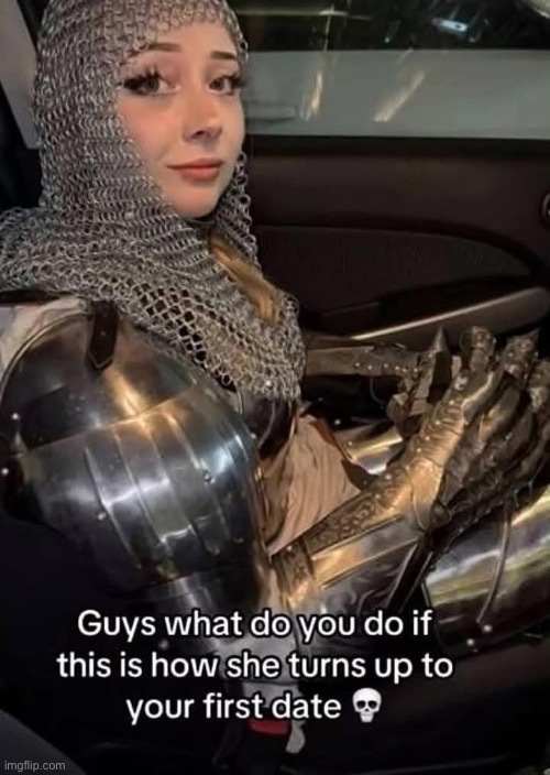 First date | image tagged in first date,knight,nothing gets through this armour | made w/ Imgflip meme maker