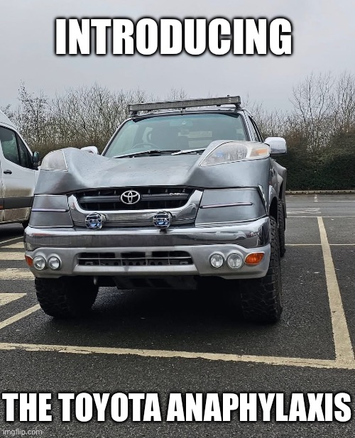 An automotive anaphylactic shock | INTRODUCING; THE TOYOTA ANAPHYLAXIS | image tagged in allergy,shock,anaphylaxis | made w/ Imgflip meme maker