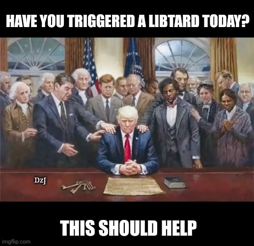 Triggered | HAVE YOU TRIGGERED A LIBTARD TODAY? DzJ; THIS SHOULD HELP | image tagged in triggered,libtard,losers,butthurt liberals | made w/ Imgflip meme maker