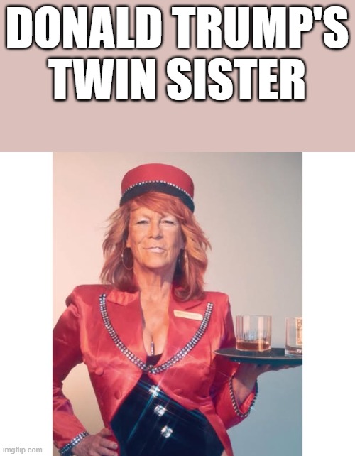 Donald Trump's Twin Sister | DONALD TRUMP'S TWIN SISTER | image tagged in donald trump,twin,jamie lee curtis,the last showgirl,funny,memes | made w/ Imgflip meme maker