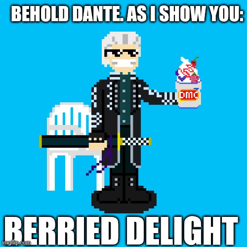 Berried Delight | BEHOLD DANTE. AS I SHOW YOU:; BERRIED DELIGHT | image tagged in devil may cry | made w/ Imgflip meme maker