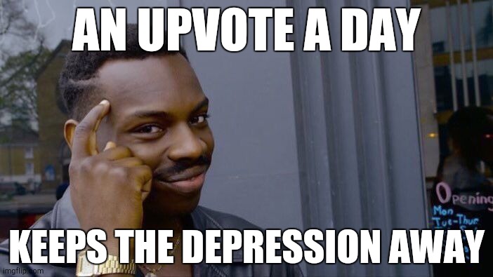 Roll Safe Think About It | AN UPVOTE A DAY; KEEPS THE DEPRESSION AWAY | image tagged in memes,roll safe think about it | made w/ Imgflip meme maker