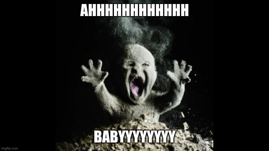 Ash baby, baby vs volcano | AHHHHHHHHHHHH; BABYYYYYYYY | image tagged in ash baby baby vs volcano | made w/ Imgflip meme maker