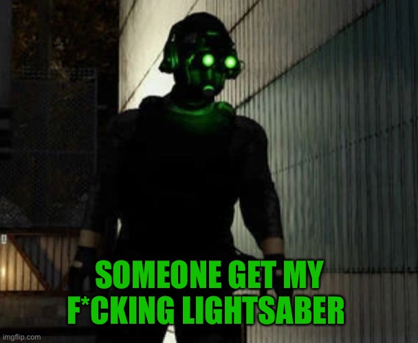 SOMEONE GET MY F*CKING LIGHTSABER | image tagged in cloacker | made w/ Imgflip meme maker