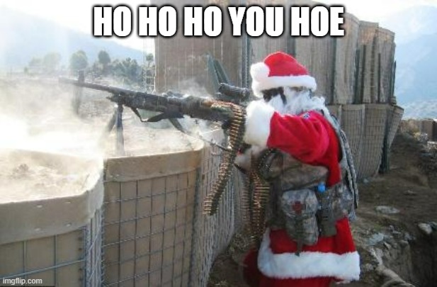 Hohoho | HO HO HO YOU HOE | image tagged in memes,hohoho | made w/ Imgflip meme maker