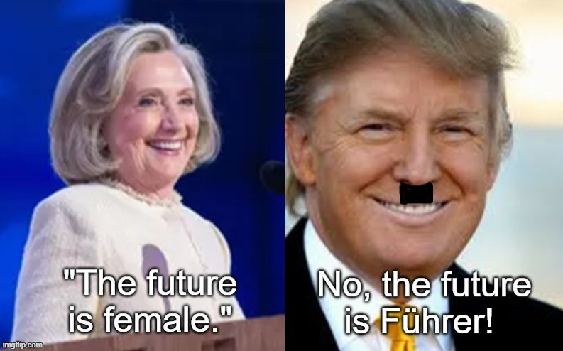 The Future Is Führer | image tagged in hillary clinton,donald trump,adolf hitler,i hate donald trump,trump sucks | made w/ Imgflip meme maker