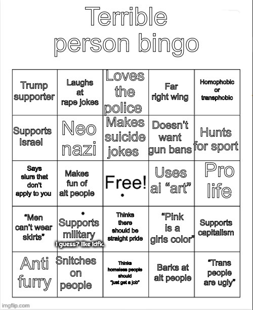 huh. guess i'm not a terrible person. | i guess? like idfk. | image tagged in terrible person bingo | made w/ Imgflip meme maker