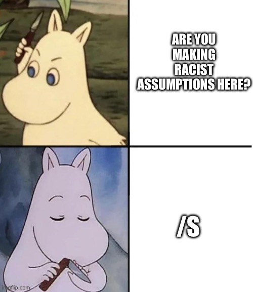 Moomin Knife | ARE YOU MAKING RACIST ASSUMPTIONS HERE? /S | image tagged in moomin knife | made w/ Imgflip meme maker