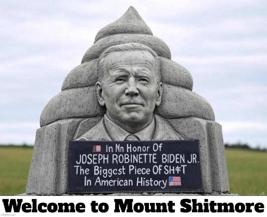 Welcome to Mount Shitmore | image tagged in mount rushmore,poopy pants,shit for brains,joe biden,fuck this shit,shit creek | made w/ Imgflip meme maker