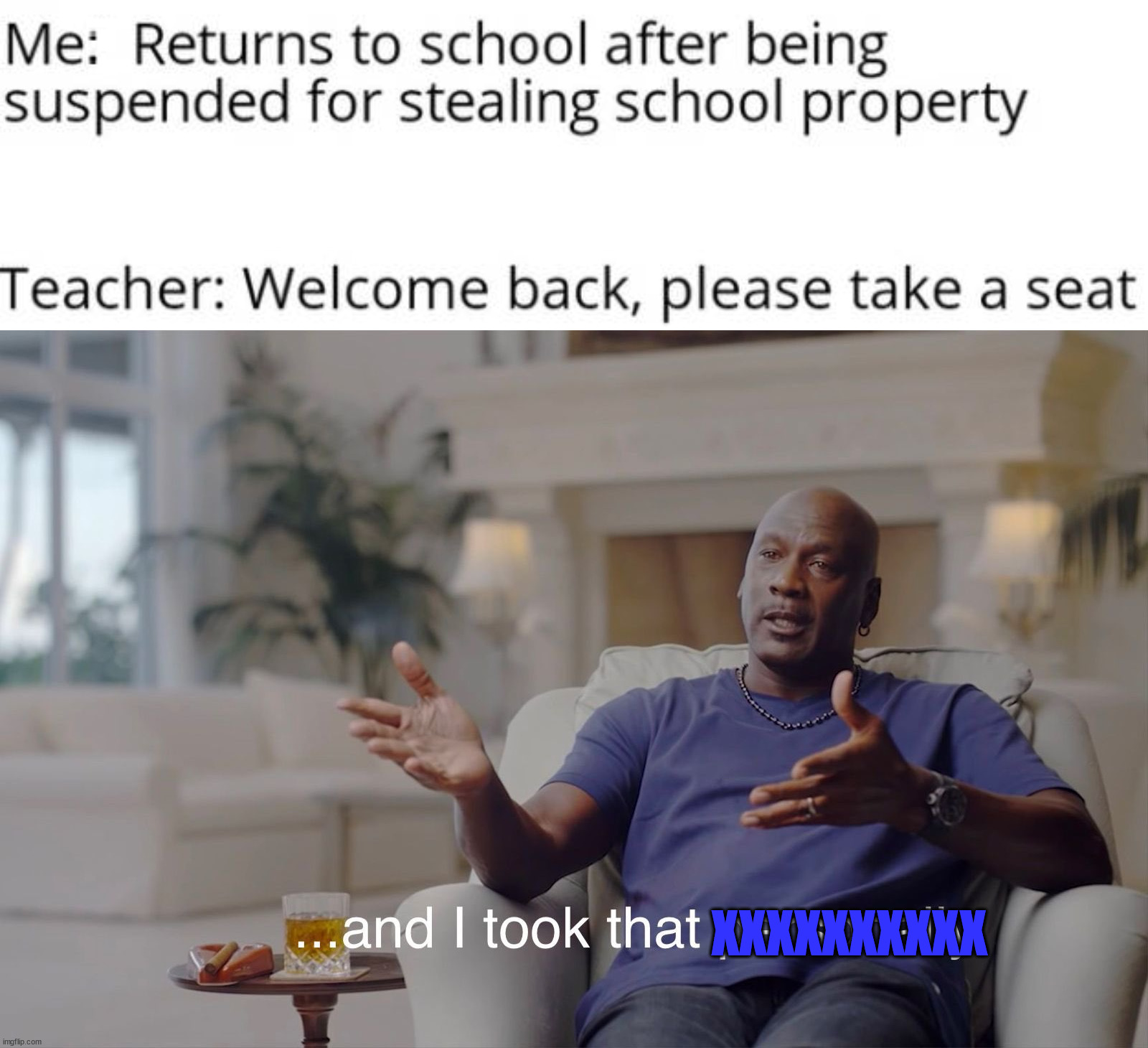 I take everything | XXXXXXXXXX | image tagged in and i took that personally | made w/ Imgflip meme maker