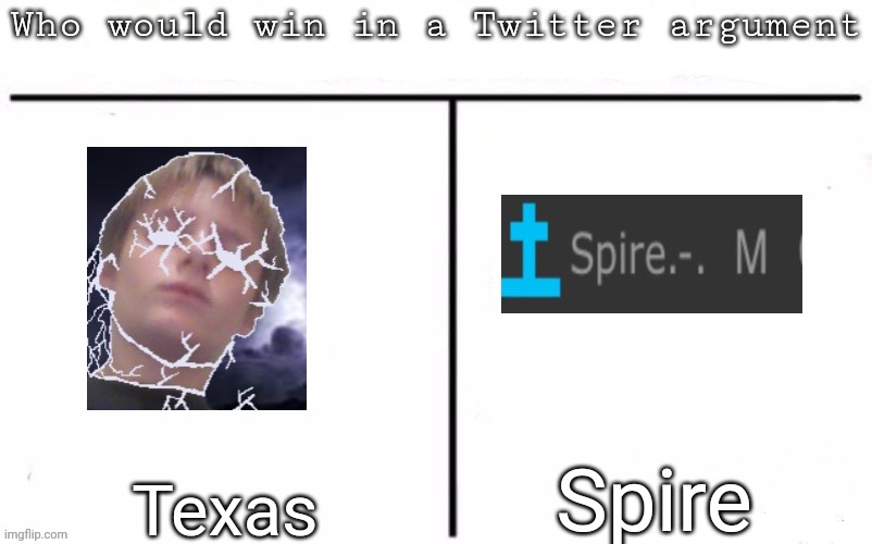 Pitting random mfs against each other | Spire; Texas | image tagged in pitting random mfs against each other,msmg,memes | made w/ Imgflip meme maker