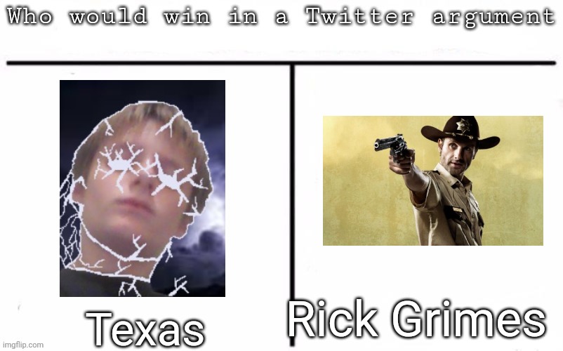 Pitting random mfs against each other | Rick Grimes; Texas | image tagged in pitting random mfs against each other,memes,msmg | made w/ Imgflip meme maker