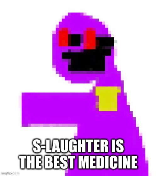 The funni man behind the slaughter | S-LAUGHTER IS THE BEST MEDICINE | image tagged in the funni man behind the slaughter | made w/ Imgflip meme maker